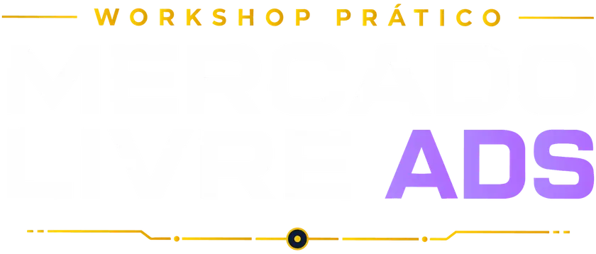Workshop Prático — Mercado Livre Ads